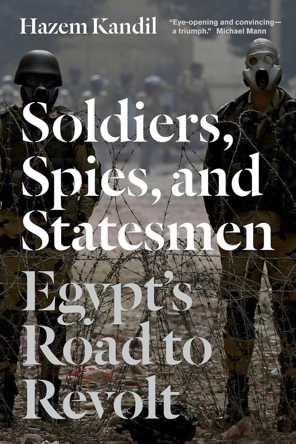Soldiers, Spies, and Statesmen: Egypt's Road To Revolt  by Hazem Kandil (Author)