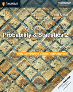 Cambridge International AS & A Level Mathematics: Probability & Statistics 2 Coursebook with Cambridge Online Mathematics (2 Years) by Jayne Kranat, Julian Gilbey