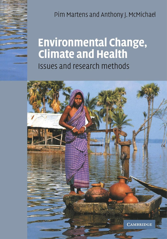 Environmental Change, Climate and Health: Issues and Research Methods 1st Edition by P. Martens (Editor), A. J. McMichael