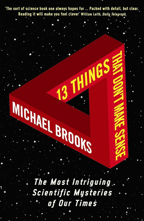 13 Things That Don't Make Sense: The Most Intriguing Scientific Mysteries of Our Time by Michael Brooks (Author)