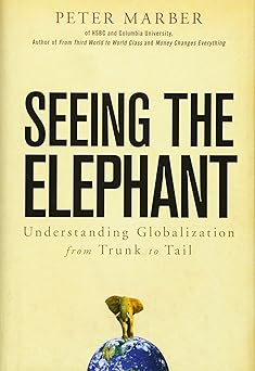 Seeing the Elephant: Understanding Globalization from Trunk to Tail by Peter Marber (Author)