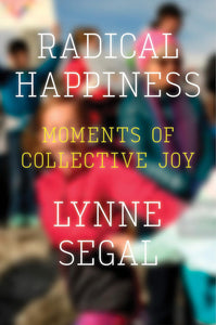 Radical Happiness: Moments of Collective Joy by Lynne Segal (Author)