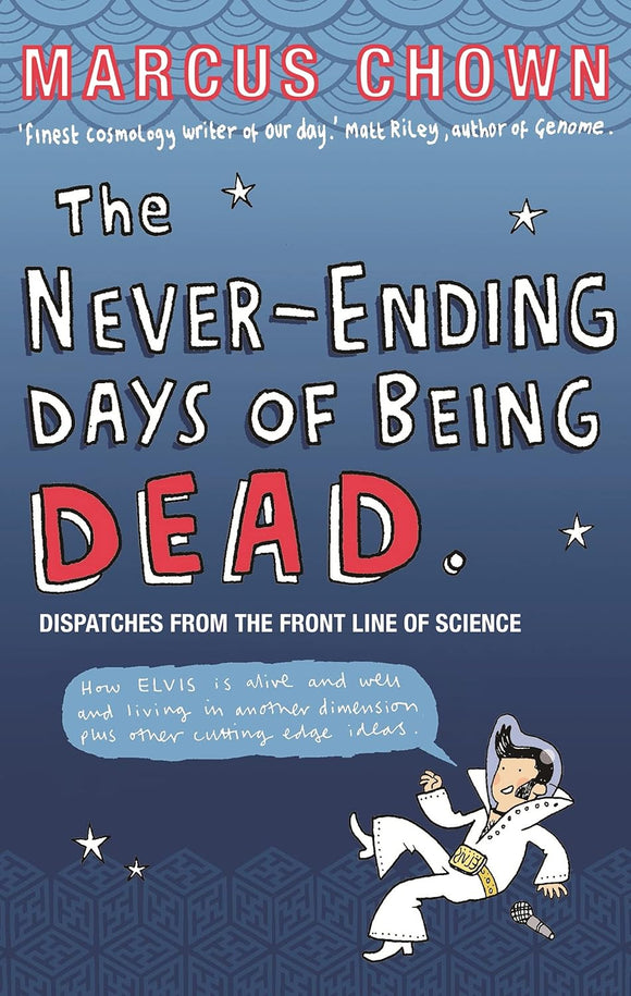 The Never-Ending Days of Being Dead: Dispatches from the Front Line of Science by Marcus Chown (Author)