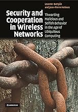 Security and Cooperation in Wireless Networks: Thwarting Malicious and Selfish Behavior in the Age of Ubiquitous Computing by Levente Buttyán and Jean-Pierre Hubaux