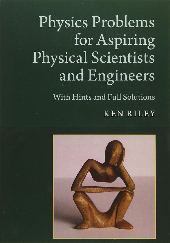Physics Problems for Aspiring Physical Scientists and Engineers: With Hints and Full Solutions  by Ken Riley (Author)