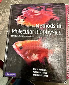 Methods in Molecular Biophysics: Structure, Dynamics, Function by Igor N. Serdyuk (Author), Nathan R. Zaccai (Author)