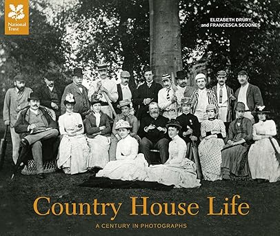 Country House Life: A Century in Photographs by Elizabeth Drury