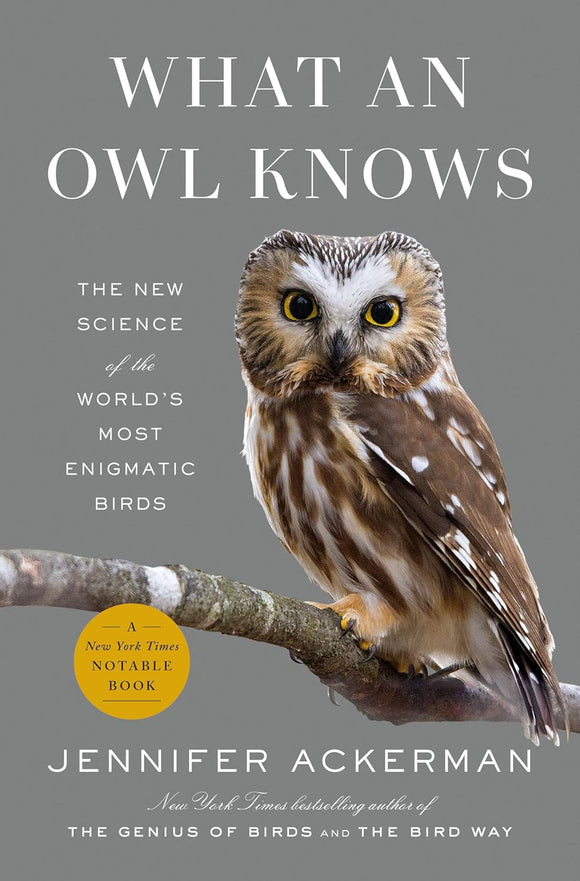 What an Owl Knows: The New Science of the World's Most Enigmatic Birds by Jennifer Ackerman (Author)