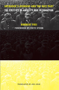 Adenauer's Germany and the Nazi Past by Norbert Frei (Author), Joel Golb (Translator), Fritz Stern (Foreword)