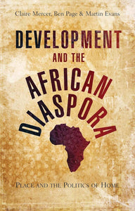 Development and the African Diaspora: Place and the Politics of Home by Doctor Claire Mercer (Author), Ben Page (Author), Martin Evans (Author)