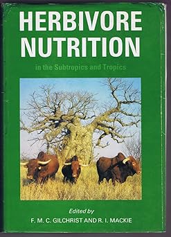 Herbivore Nutrition in the Subtropics and Tropics by F.M.C. Gilchrist (Editor), R. I. Mackie (Editor)