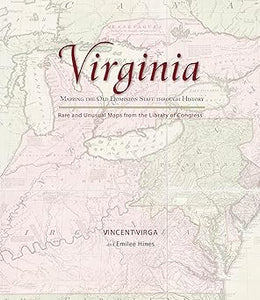 Virginia: Mapping the Old Dominion State through History by Vincent Virga (Author), Emilee Hines (Author)