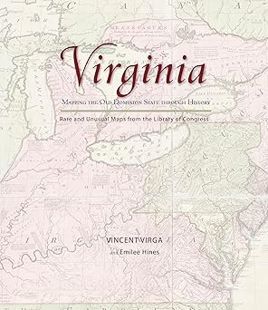 Virginia: Mapping the Old Dominion State through History by Vincent Virga (Author), Emilee Hines (Author)