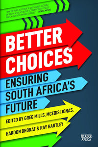 Better Choices: Ensuring South Africa's Future by Greg Mills (Editor), Mcebisi Jonas (Editor), Haroon Bhorat (Editor), Ray Hartley (Editor)