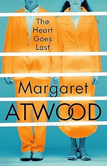 The Heart Goes Last by Margaret Atwood