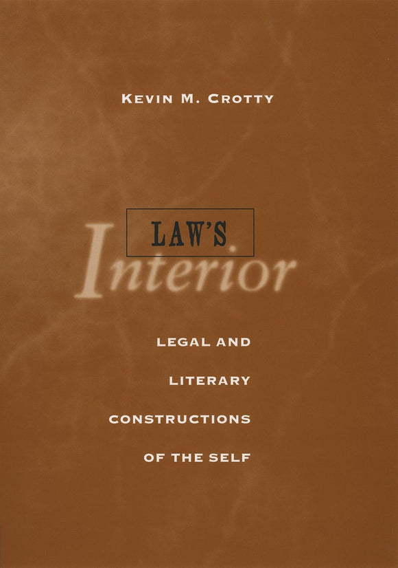 Law's Interior: Legal and Literary Constructions of the Self by Kevin Crotty (Author)