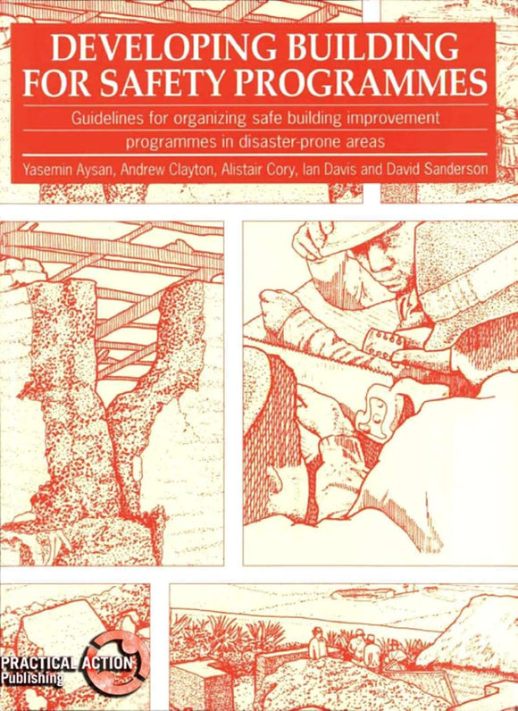 Developing Building for Safety Programmes: Guidelines for organizing safe building programmes in disaster-prone areas (International Development) by Yasemin Aysan , Andrew Clayton, Alistair Cory