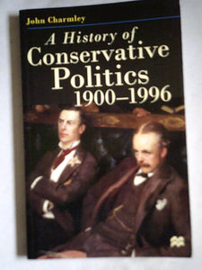 History of Conservative Politics, A: 1900-96 by John Charmley (Author)