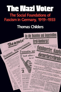 The Nazi Voter: The Social Foundations of Fascism in Germany, 1919-1933 by Thomas Childers (Author)