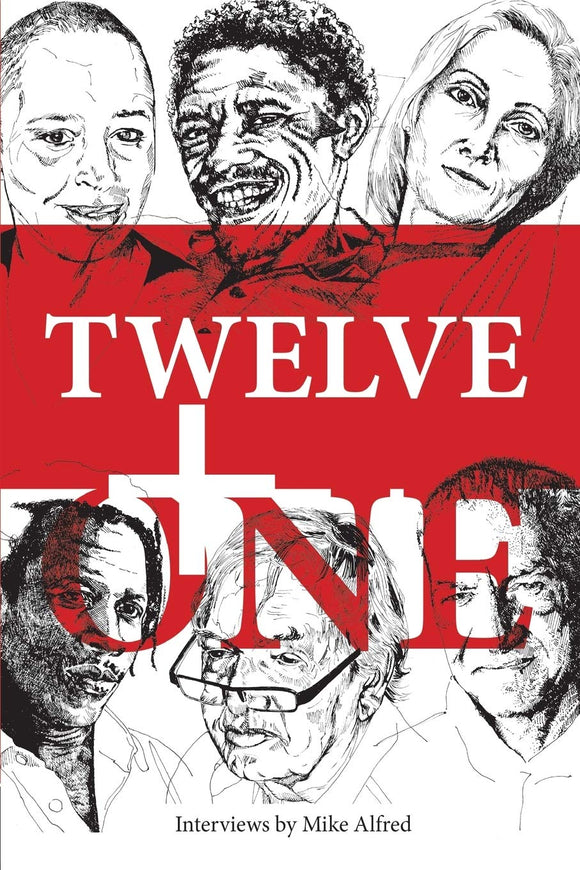 Twelve + one: Some Jo'burg poets: their artistic lives and poetry by Mike Alfred