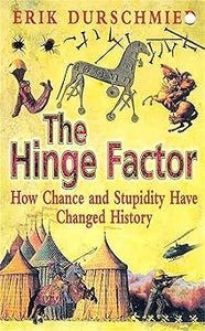 The hinge factor: how chance and stupidity have changed history by Erik DURSCHMIED (Author)