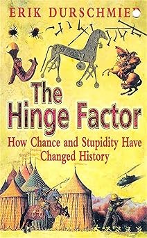 The hinge factor: how chance and stupidity have changed history by Erik DURSCHMIED (Author)