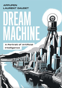 Dream Machine: A Portrait of Artificial Intelligence by Appupen (Author), Laurent Daudet (Author)