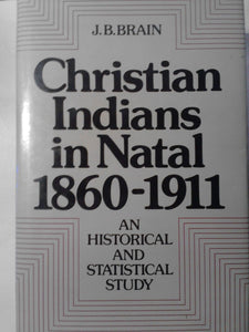 Christian Indians in Natal 1860-1911: An Historical and Statistical Study by Joy B. Brain (Author)