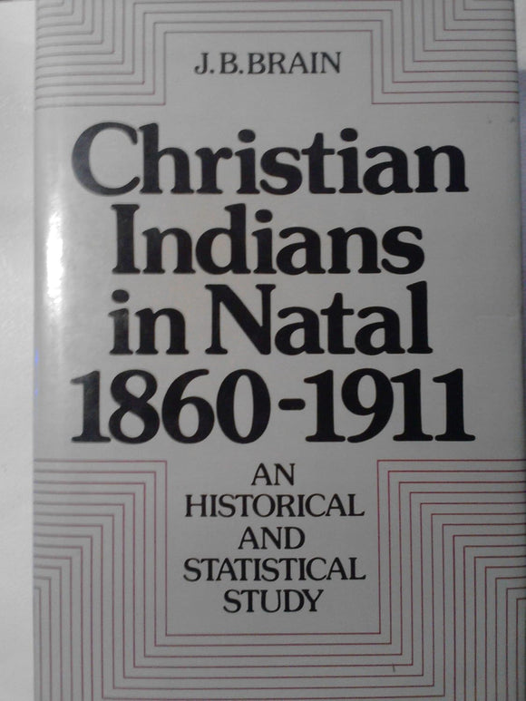 Christian Indians in Natal 1860-1911: An Historical and Statistical Study by Joy B. Brain (Author)