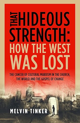 That Hideous Strength: How the West Was Lost by Melvin Tinker