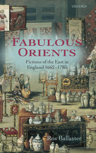 Fabulous Orients: Fictions of the East in England 1662-1785 by Ros Ballaster (Author)