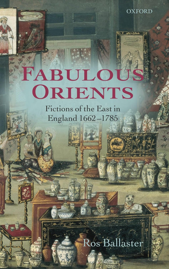 Fabulous Orients: Fictions of the East in England 1662-1785 by Ros Ballaster (Author)
