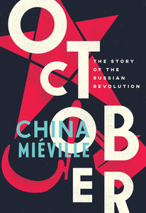 October: The Story of the Russian Revolution by China Miéville (Author)