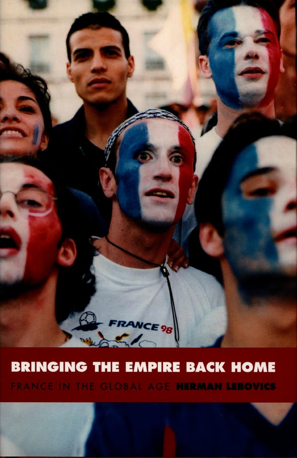 Bringing the Empire Back Home: France in the Global Age by Herman Lebovics (Author)
