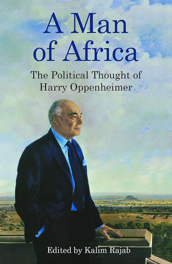 A Man of Africa: The Political Thought of Harry Oppenheimer by Kalim Rajab (Author)
