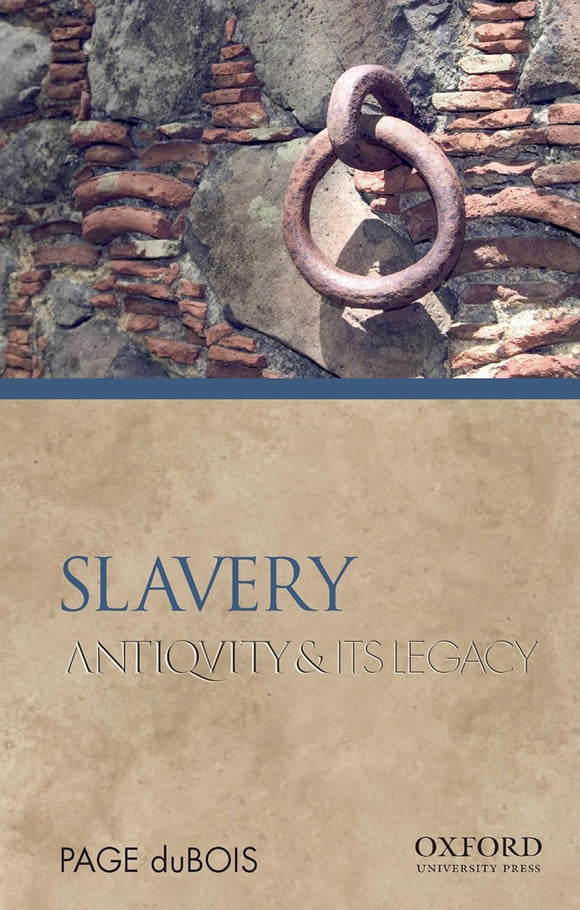 Slavery: Antiquity and Its Legacy by Page duBois (Author)