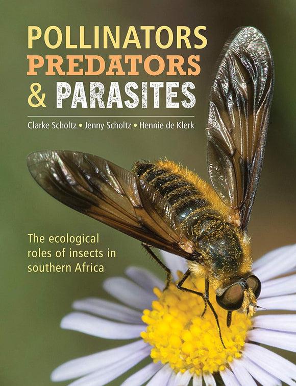 Pollinators, Predators & Parasites by Clarke Scholtz (Author), Jenny Scholtz (Author)