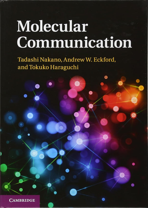 Molecular Communication by Tadashi Nakano, Andrew W. Eckford, Tokuko Haraguchi