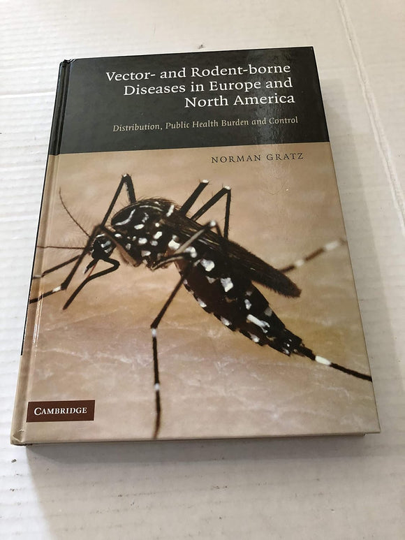 Vector- and Rodent-Borne Diseases in Europe and North America: Distribution, Public Health Burden, and Control by Norman G. Gratz (Author)