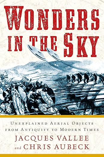 Wonders in the Sky: Unexplained Aerial Objects from Antiquity to Modern Times by Jacques Vallee, Chris Aubeck