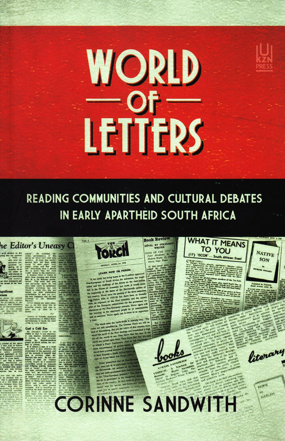 World of Letters: Reading Communities and Cultural Debates in Early Apartheid South Africa by Corinne Sandwith