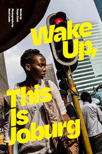 Wake Up, This Is Joburg by Tanya Zack (Author), Mark Lewis (Author)