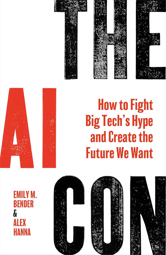 The AI Con: How to Fight Big Tech’s Hype and Create the Future We Want by Emily Bender, Alex Hanna