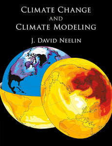 Climate Change and Climate Modeling Illustrated Edition by J. David Neelin