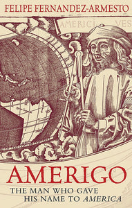 Amerigo: The Man Who Gave His Name to America Amerigo: The Man Who Gave His Name to America