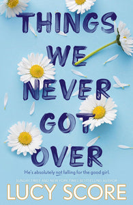 Things We Never Got Over by Lucy Score (Author)