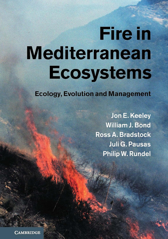 Fire in Mediterranean Ecosystems: Ecology, Evolution and Management 1st Edition by Jon E. Keeley (Author), William J. Bond