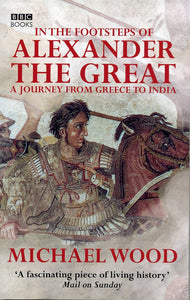 In the Footsteps of Alexander the Great: A Journey from Greece to Asia  by Michael Wood (Author)