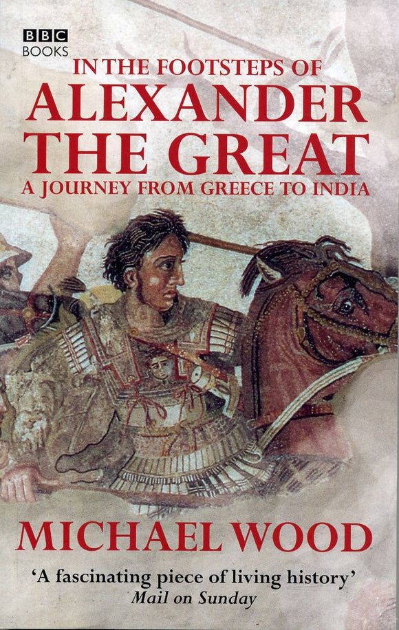 In the Footsteps of Alexander the Great: A Journey from Greece to Asia  by Michael Wood (Author)