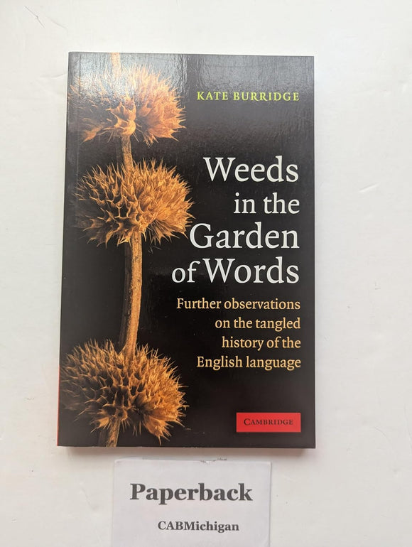 Weeds in the Garden of Words: Further Observations on the Tangled History of the by Associate Professor Department of Linguistics Kate Burridge